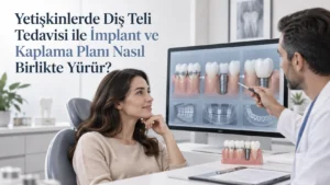 Yetişkinlerde Diş Teli Tedavisi ile İmplant ve Kaplama Planı Nasıl Birlikte Yürür?