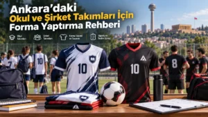 Ankara’daki Okul ve Şirket Takımları İçin Forma Yaptırma Rehberi