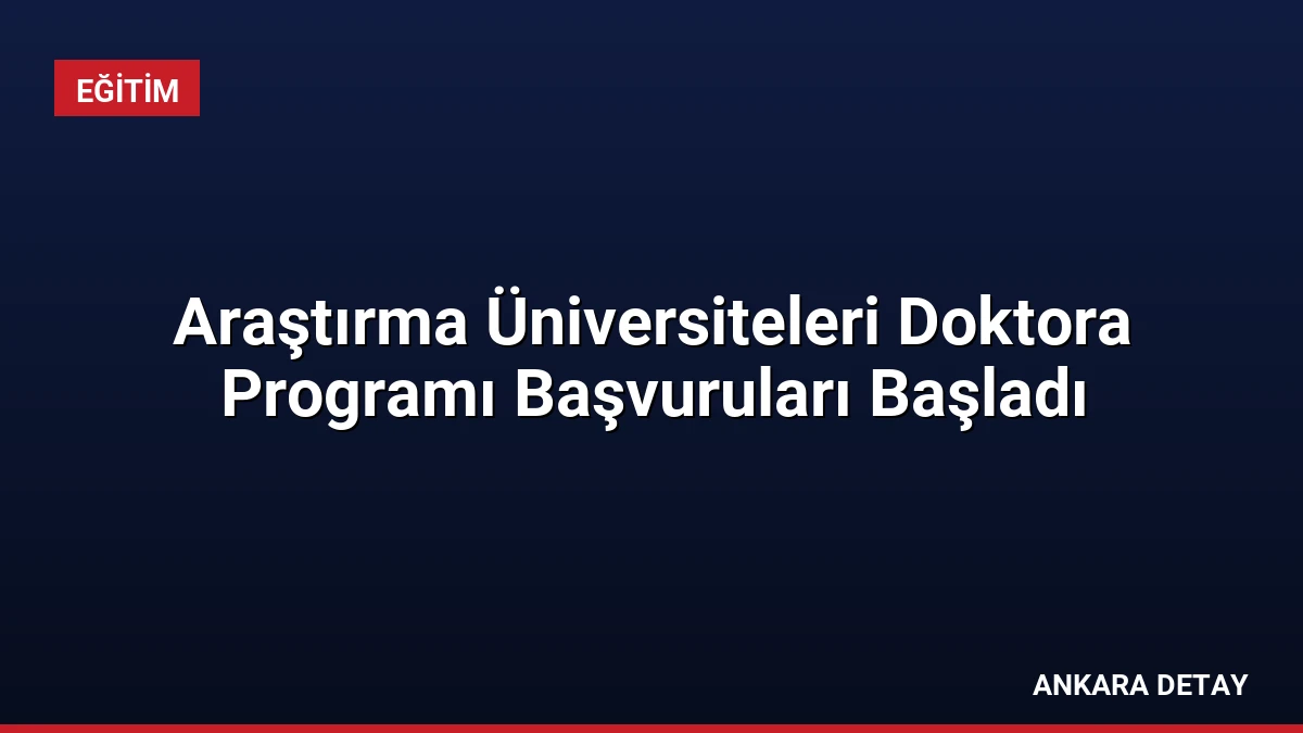 Araştırma Üniversiteleri Doktora Programı Başvuruları Başladı