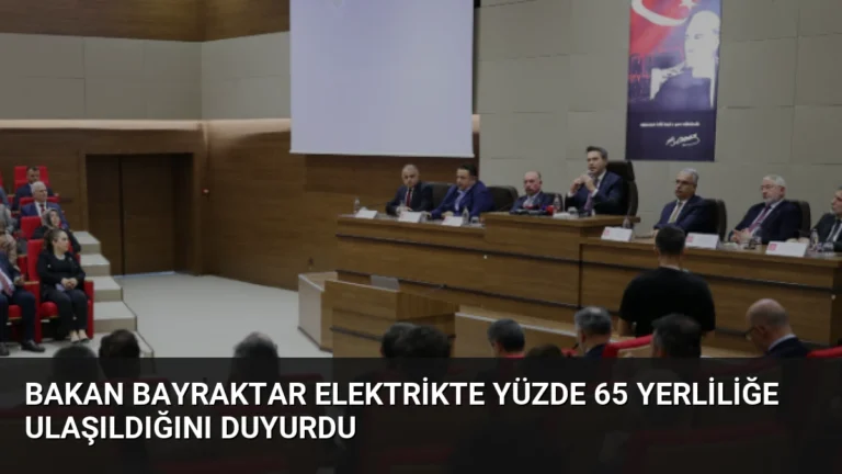 Bakan Bayraktar Elektrikte Yüzde 65 Yerliliğe Ulaşıldığını Duyurdu