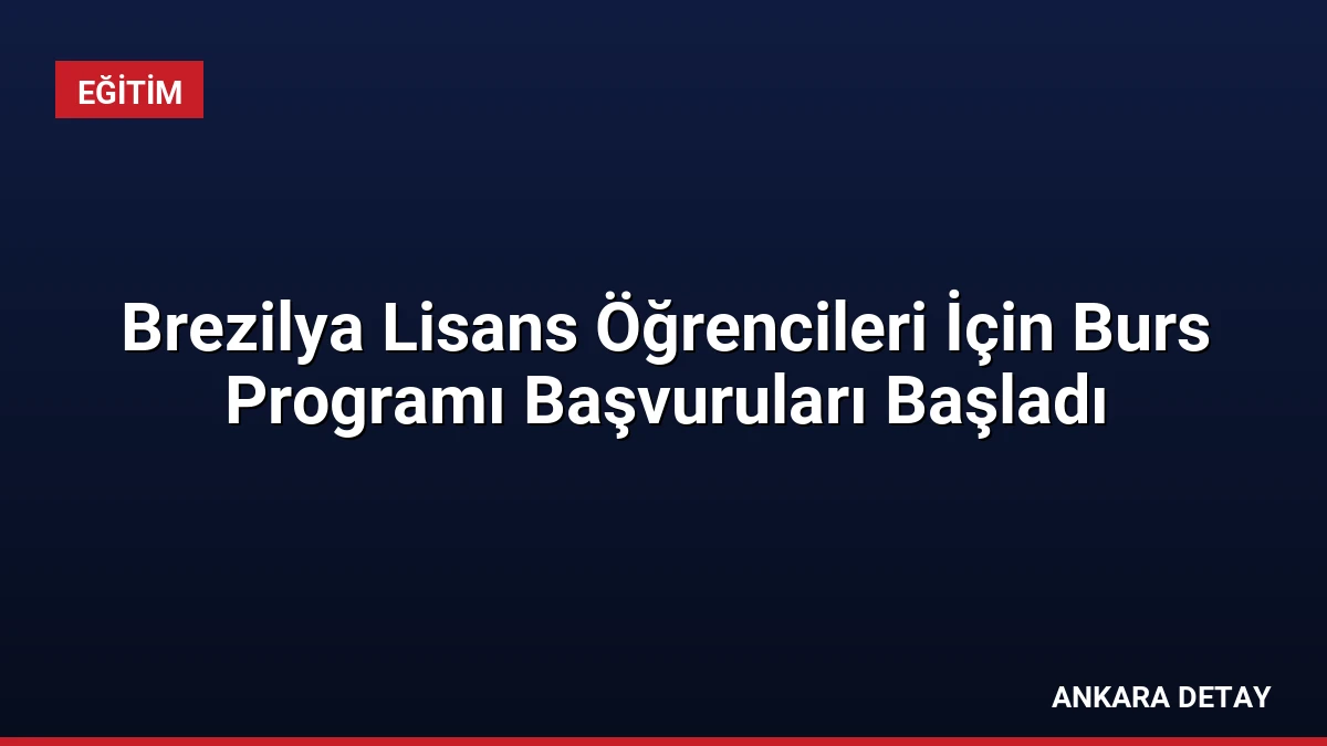 Brezilya Lisans Öğrencileri İçin Burs Programı Başvuruları Başladı