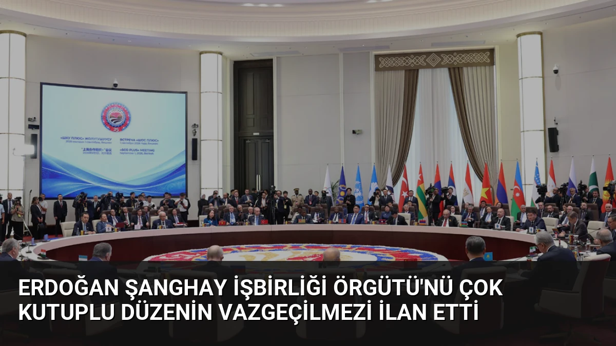 Erdoğan Şanghay İşbirliği Örgütü’nü Çok Kutuplu Düzenin Vazgeçilmezi İlan Etti