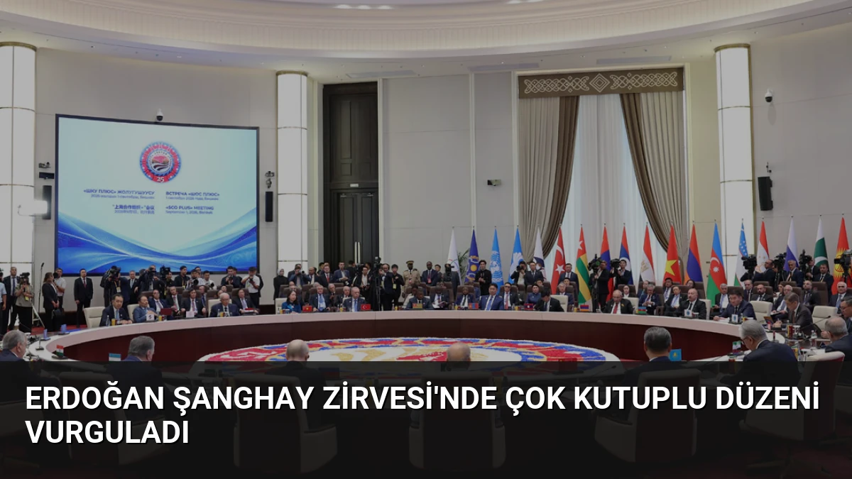 Erdoğan Şanghay Zirvesi’nde Çok Kutuplu Düzeni Vurguladı