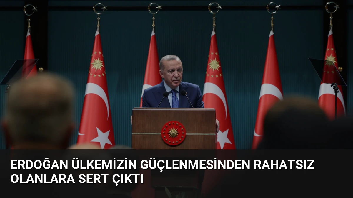Erdoğan Ülkemizin Güçlenmesinden Rahatsız Olanlara Sert Çıktı