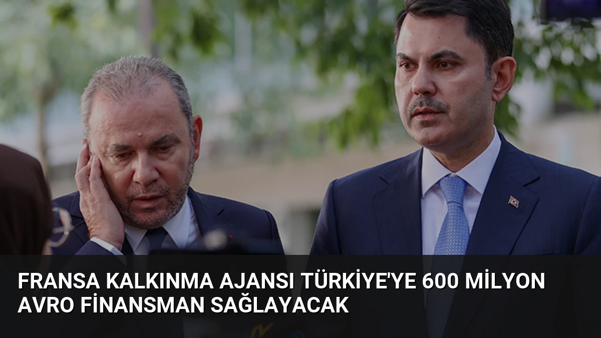 Fransa Kalkınma Ajansı Türkiye’ye 600 Milyon Avro Finansman Sağlayacak