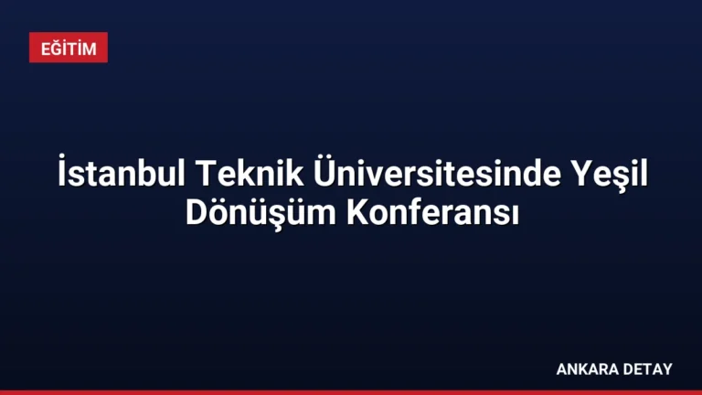 İstanbul Teknik Üniversitesinde Yeşil Dönüşüm Konferansı