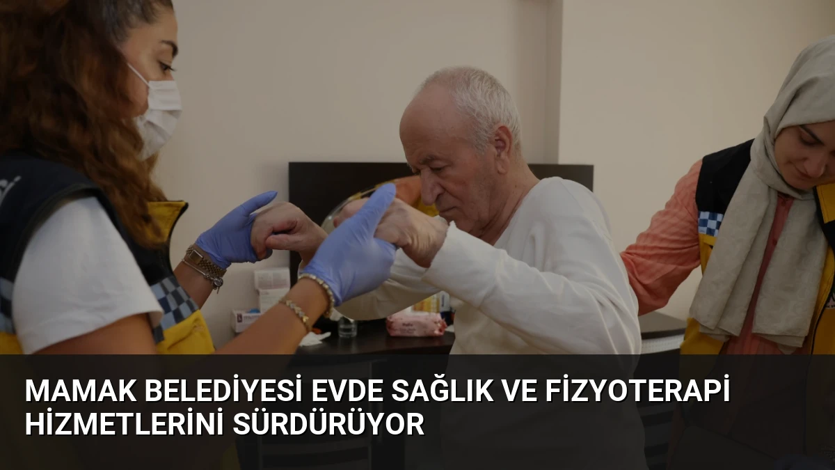 Mamak Belediyesi Evde Sağlık ve Fizyoterapi Hizmetlerini Sürdürüyor