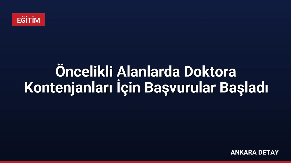 Öncelikli Alanlarda Doktora Kontenjanları İçin Başvurular Başladı