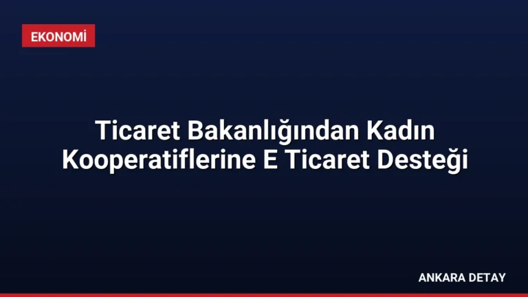 Ticaret Bakanlığından Kadın Kooperatiflerine E Ticaret Desteği