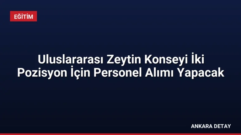 Uluslararası Zeytin Konseyi İki Pozisyon İçin Personel Alımı Yapacak