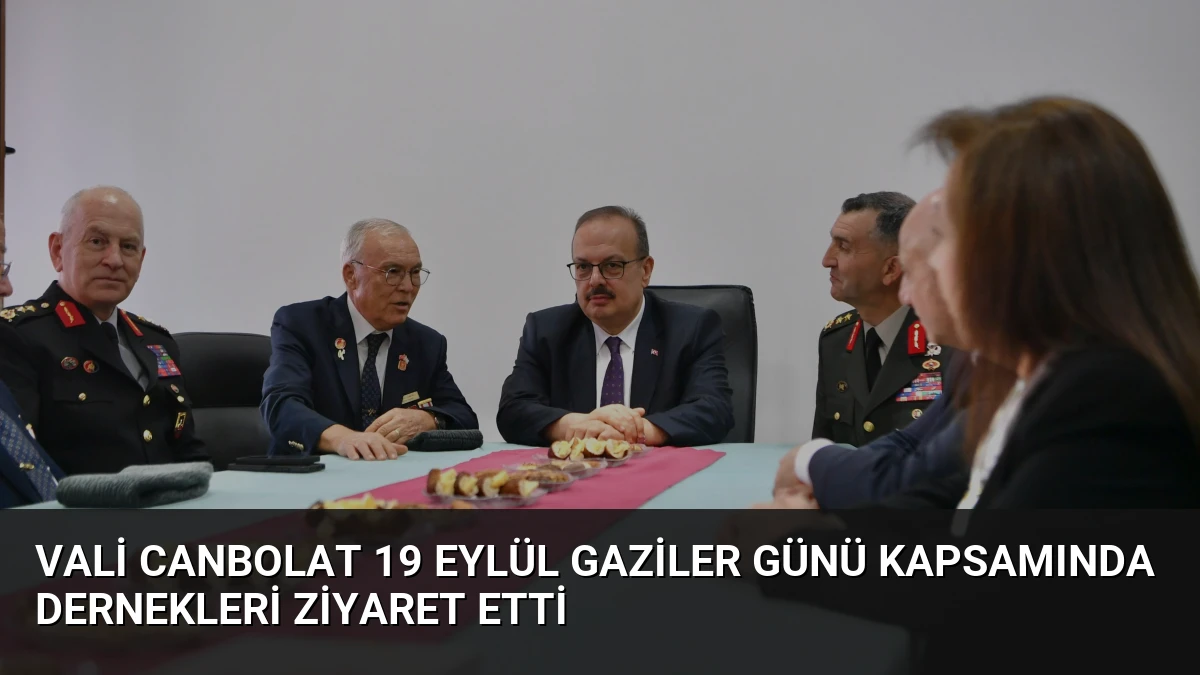 Vali Canbolat 19 Eylül Gaziler Günü Kapsamında Dernekleri Ziyaret Etti