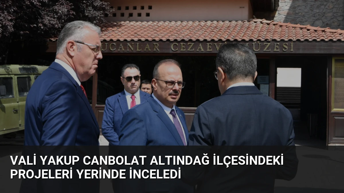 Vali Yakup Canbolat Altındağ İlçesindeki Projeleri Yerinde İnceledi