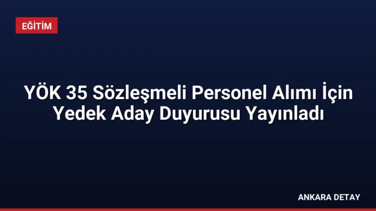 YÖK 35 Sözleşmeli Personel Alımı İçin Yedek Aday Duyurusu Yayınladı