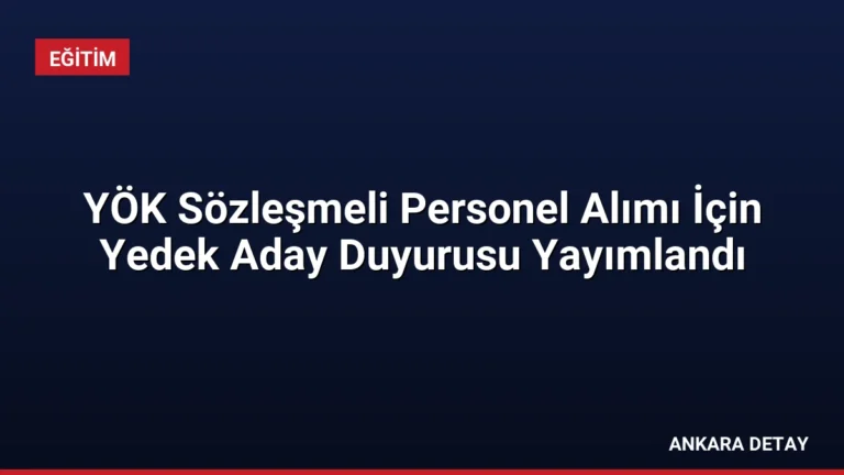 YÖK Sözleşmeli Personel Alımı İçin Yedek Aday Duyurusu Yayımlandı