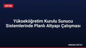 Yükseköğretim Kurulu Sunucu Sistemlerinde Planlı Altyapı Çalışması