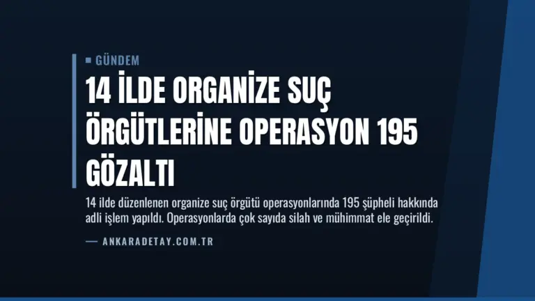 14 İlde Organize Suç Örgütlerine Operasyon 195 Gözaltı