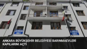 Ankara Büyükşehir Belediyesi Barınmaevleri Kapılarını Açtı