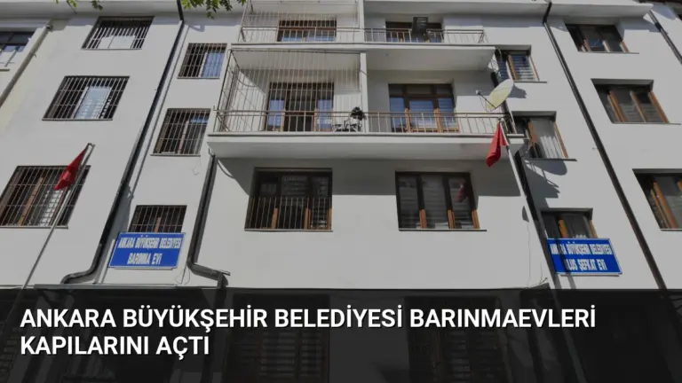 Ankara Büyükşehir Belediyesi Barınmaevleri Kapılarını Açtı