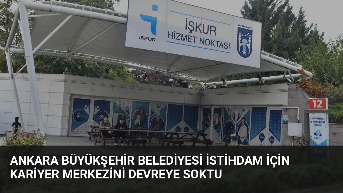 Ankara Büyükşehir Belediyesi İstihdam İçin Kariyer Merkezini Devreye Soktu