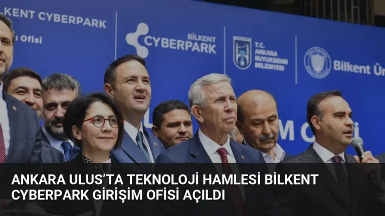 Ankara Ulus’ta Teknoloji Hamlesi Bilkent CYBERPARK Girişim Ofisi Açıldı