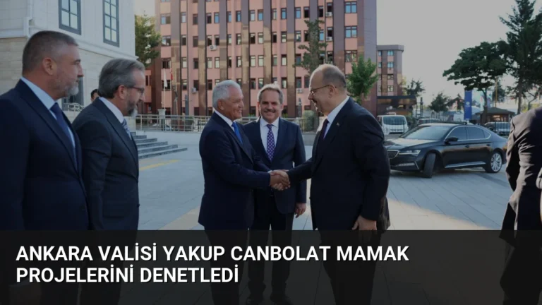 Ankara Valisi Yakup Canbolat Mamak Projelerini Denetledi