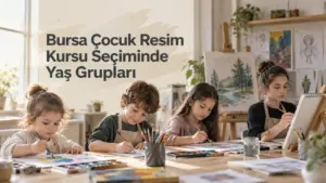 Bursa Çocuk Resim Kursu Seçiminde Yaş Grupları