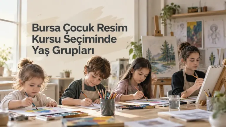 Bursa Çocuk Resim Kursu Seçiminde Yaş Grupları