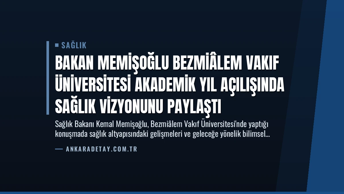 Bakan Memişoğlu Bezmiâlem Vakıf Üniversitesi Akademik Yıl Açılışında Sağlık Vizyonunu Paylaştı