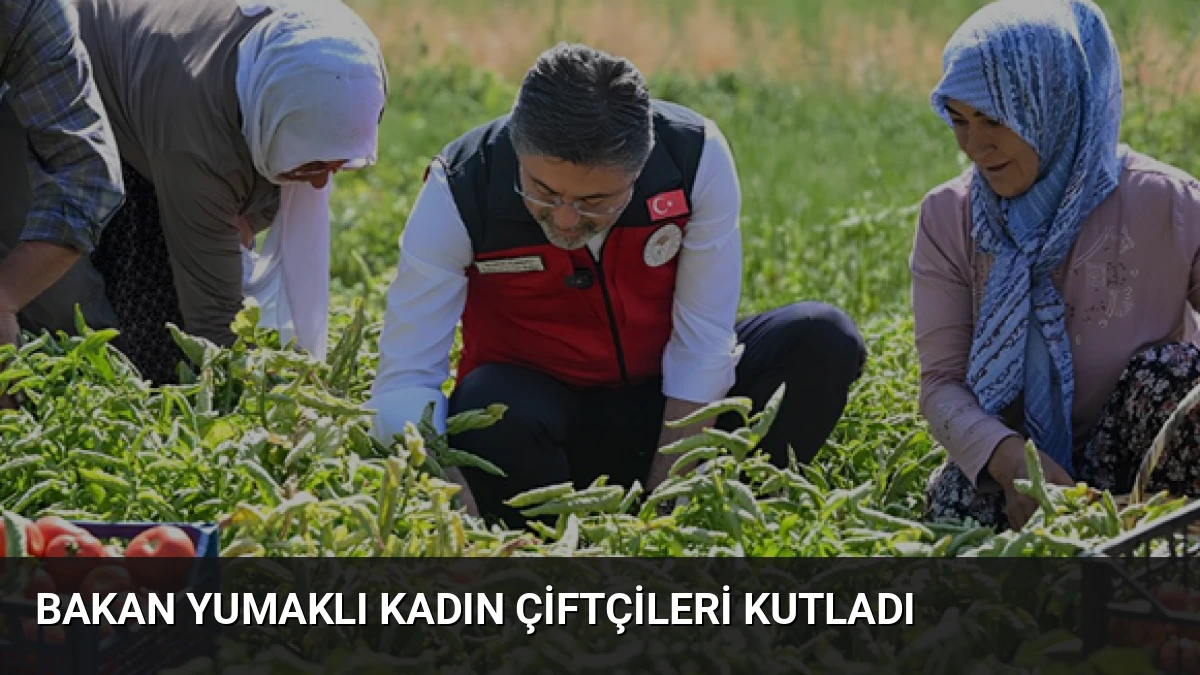 Bakan Yumaklı Kadın Çiftçileri Kutladı