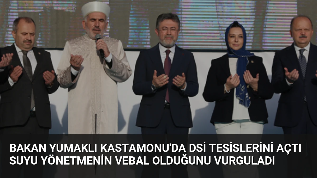 Bakan Yumaklı Kastamonu’da DSİ Tesislerini Açtı Suyu Yönetmenin Vebal Olduğunu Vurguladı