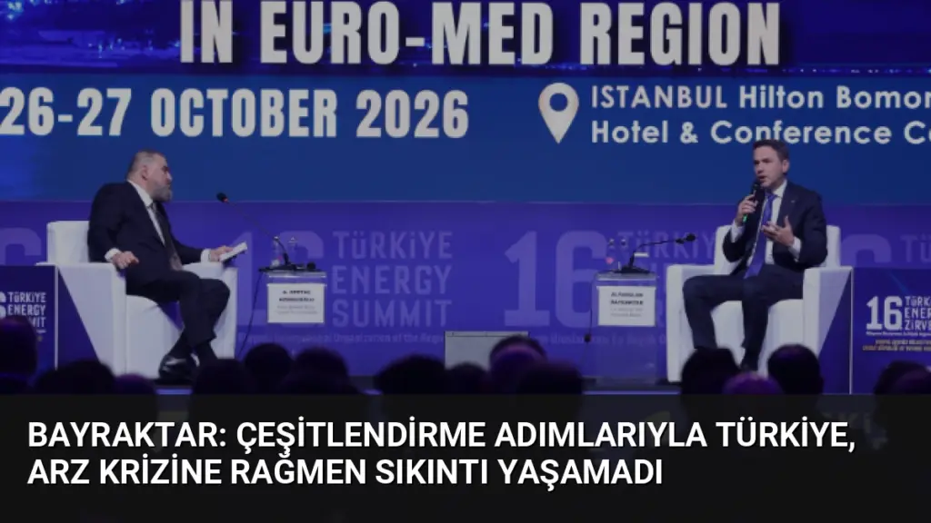 Bayraktar: Çeşitlendirme Adımlarıyla Türkiye, Arz Krizine Rağmen Sıkıntı Yaşamadı