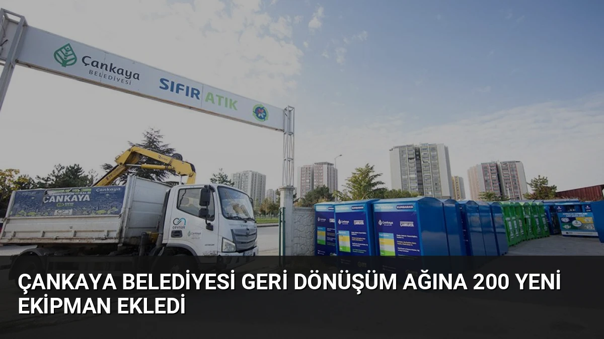 Çankaya Belediyesi Geri Dönüşüm Ağına 200 Yeni Ekipman Ekledi