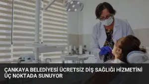 Çankaya Belediyesi Ücretsiz Diş Sağlığı Hizmetini Üç Noktada Sunuyor