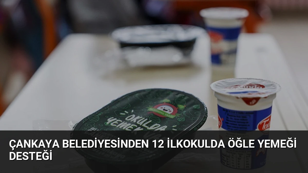 Çankaya Belediyesinden 12 İlkokulda Öğle Yemeği Desteği
