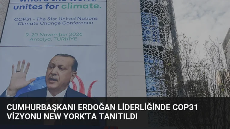 Cumhurbaşkanı Erdoğan Liderliğinde COP31 Vizyonu New York’ta Tanıtıldı