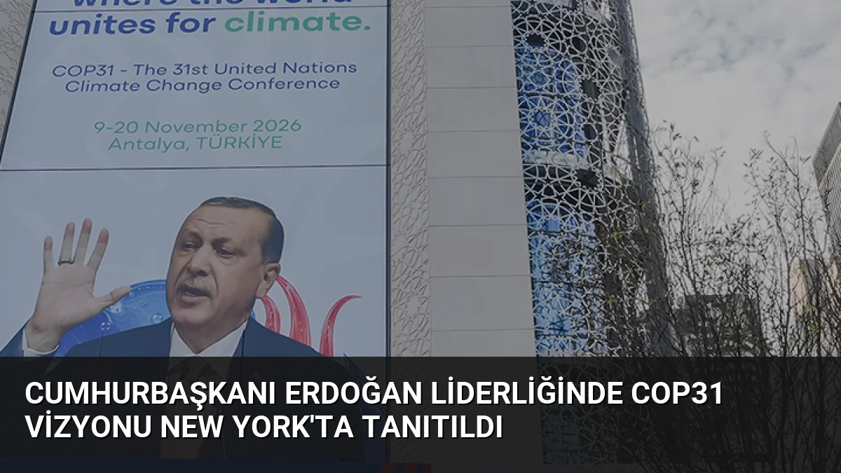 Cumhurbaşkanı Erdoğan Liderliğinde COP31 Vizyonu New York’ta Tanıtıldı