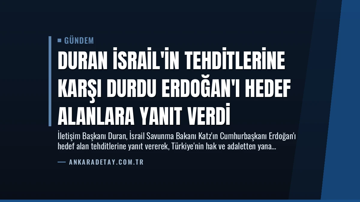 Duran İsrail’in Tehditlerine Karşı Durdu Erdoğan’ı Hedef Alanlara Yanıt Verdi