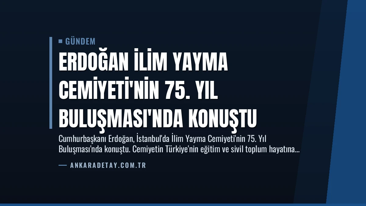 Erdoğan İlim Yayma Cemiyeti’nin 75. Yıl Buluşması’nda Konuştu
