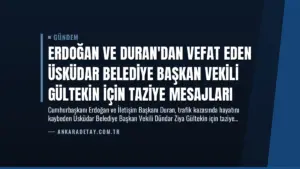 Erdoğan ve Duran’dan Vefat Eden Üsküdar Belediye Başkan Vekili Gültekin İçin Taziye Mesajları