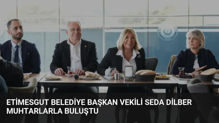 Etimesgut Belediye Başkan Vekili Seda Dilber Muhtarlarla Buluştu