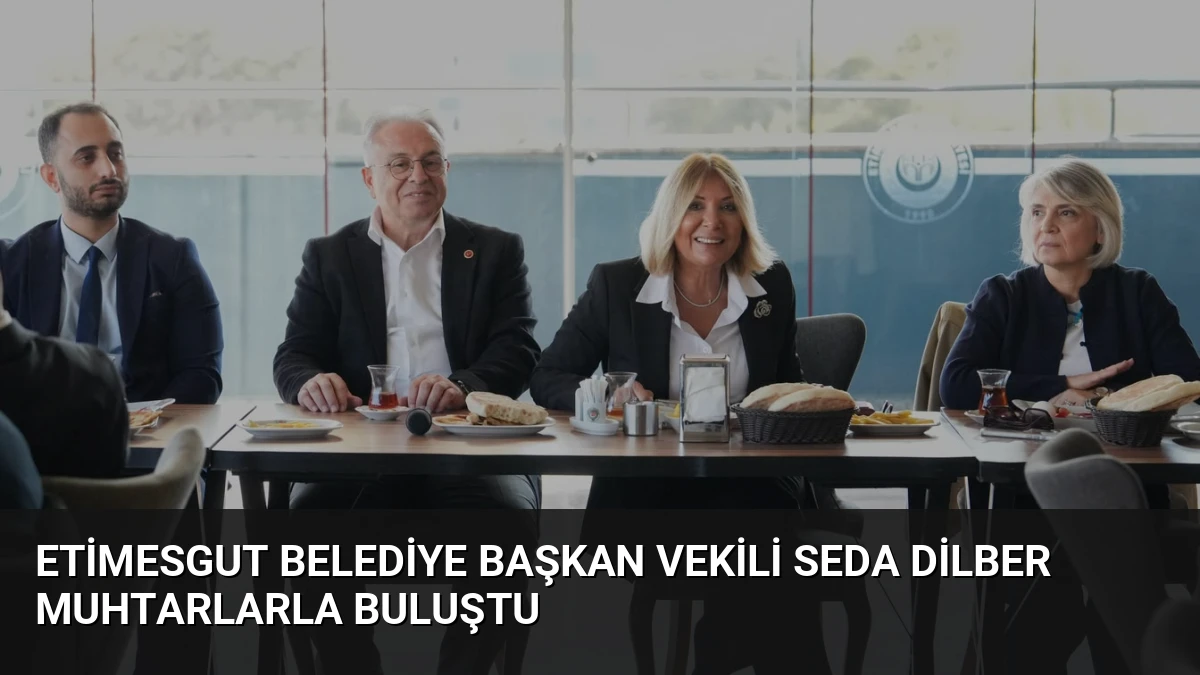 Etimesgut Belediye Başkan Vekili Seda Dilber Muhtarlarla Buluştu