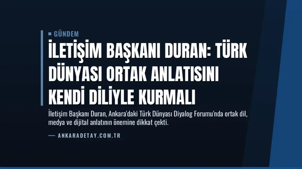 İletişim Başkanı Duran: Türk Dünyası Ortak Anlatısını Kendi Diliyle Kurmalı