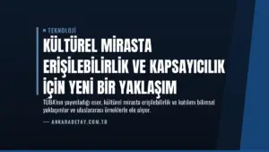 Kültürel Mirasta Erişilebilirlik ve Kapsayıcılık İçin Yeni Bir Yaklaşım