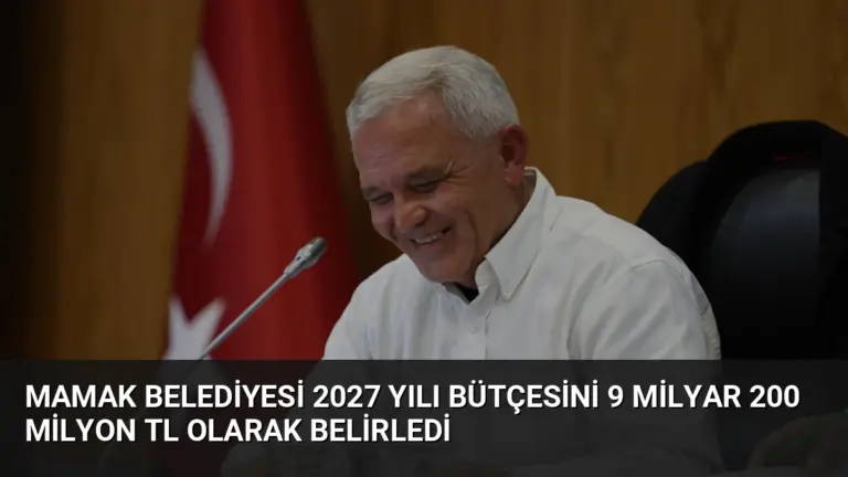 Mamak Belediyesi 2027 Yılı Bütçesini 9 Milyar 200 Milyon TL Olarak Belirledi