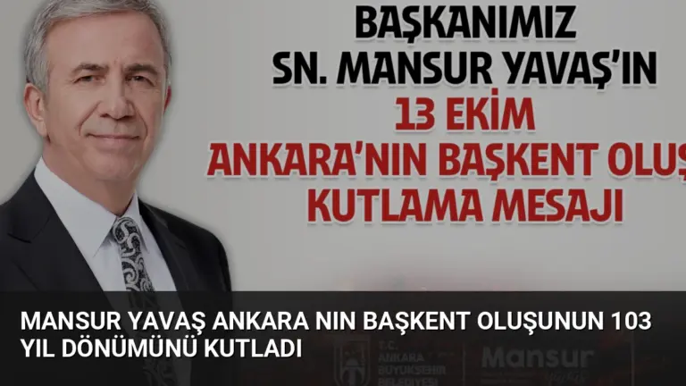 Mansur Yavaş Ankara nın Başkent Oluşunun 103 Yıl Dönümünü Kutladı