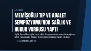 Memişoğlu Tıp ve Adalet Sempozyumu’nda Sağlık ve Hukuk Vurgusu Yaptı