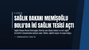 Sağlık Bakanı Memişoğlu Bolu’da İki Sağlık Tesisi Açtı