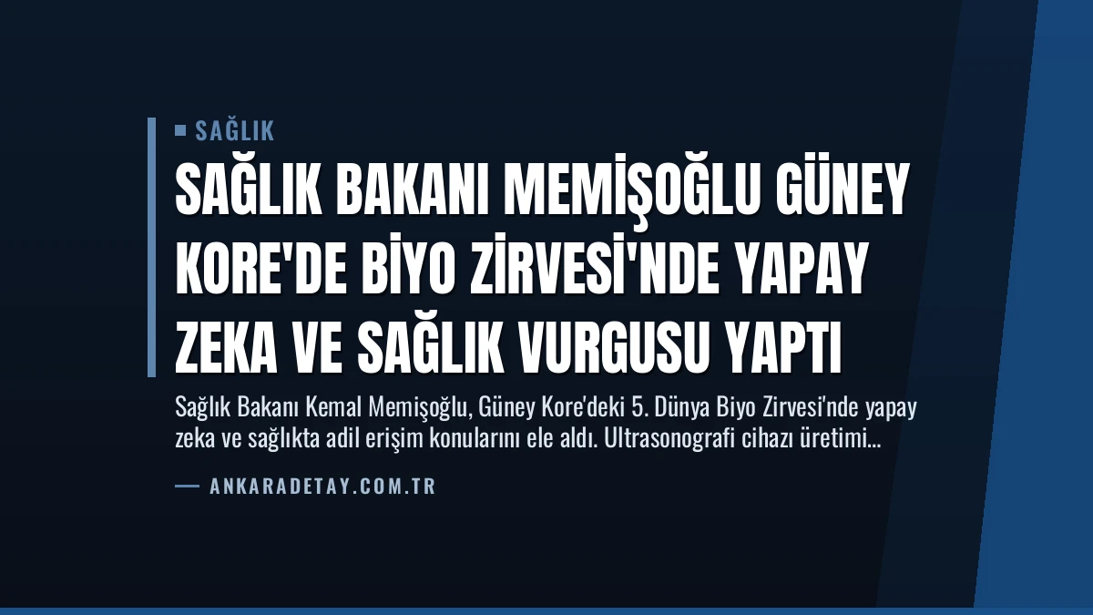 Sağlık Bakanı Memişoğlu Güney Kore’de Biyo Zirvesi’nde Yapay Zeka ve Sağlık Vurgusu Yaptı