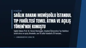 Sağlık Bakanı Memişoğlu İstanbul Tıp Fakültesi Temel Atma ve Açılış Töreni’nde Konuştu
