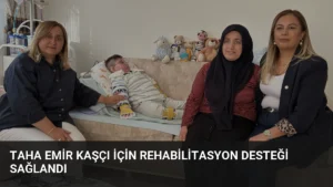 Taha Emir Kaşçı için rehabilitasyon desteği sağlandı